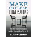 Make or Break Conversations: How Smart Financial Professionals Land New Clients and Keep Them for Life
