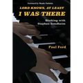 Lord Knows, At Least I Was There: Working with Stephen Sondheim
