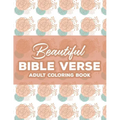 Beautiful Bible Verse Adult Coloring Book: Christian Coloring Book For Women, Coloring Pages with Relaxing Designs and Scriptures To Calm The Mind and
