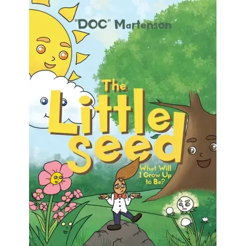 The Little Seed: What Will I Grow Up to Be?
