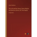 The Lock and Key Library; Classic Mystery and Detective Stories: Old Time English: in large print