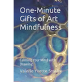 One-Minute Gifts of Art Mindfulness: Calming Your Mind with Drawing