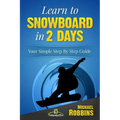 Learn to Snowboard in 2 Days: Your Simple Step by Step Guide