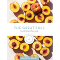 The Great Full: Sustainable Eating with Purpose and Joy: Includes 70 Vegetarian and Plant-Based Recipes
