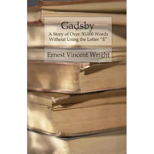 Gadsby: A Story of Over 50,000 Words Without Using the Letter "E"