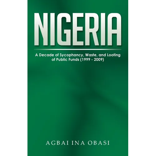Nigeria: A Decade of Sycophancy, Waste, and Looting of Public Funds (1999 - 2009)