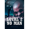 Loyal 2 No Man