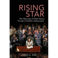 Rising Star: The Meaning of Nikki Haley, Trump's Unlikely Ambassador