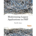 Modernizing Legacy Applications in PHP: Make your legacy applications organized, testable and free of globals