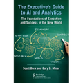 The Executive's Guide to AI and Analytics: The Foundations of Execution and Success in the New World