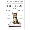 The Lion in the Living Room: How House Cats Tamed Us and Took Over the World