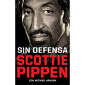 Sin Defensa. Las Explosivas Memorias de Scottie Pippen / Unguarded