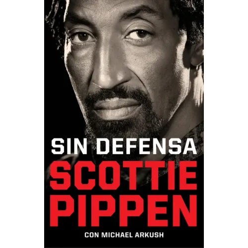 Sin Defensa. Las Explosivas Memorias de Scottie Pippen / Unguarded