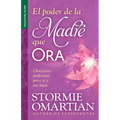 El Poder de la Madre Que Ora - Serie Favoritos: Oraciones Poderosas Para Ti Y Tus Hijos