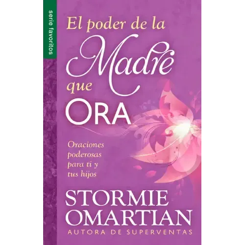 El Poder de la Madre Que Ora - Serie Favoritos: Oraciones Poderosas Para Ti Y Tus Hijos