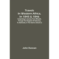 Travels In Western Africa, In 1845 & 1846, Comprising A Journey From Whydah, Through The Kingdom Of Dahomey, To Adofoodia, In The Interior (Volume I)