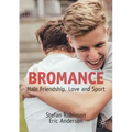 Bromance: Male Friendship, Love and Sport