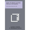 How To Write Letters For All Occasions: Little Blue Book No. 855