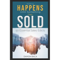 Nothing Happens Until Something Gets Sold: 50 Sales Edicts