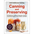 Canning and Preserving: The Beginner's Guide to Preparing, Canning, and Storing Veggies, Fruits, Meats, and More