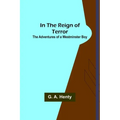 In the Reign of Terror; The Adventures of a Westminster Boy