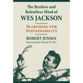 The Restless and Relentless Mind of Wes Jackson: Searching for Sustainability