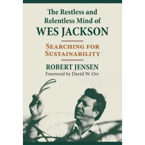 The Restless and Relentless Mind of Wes Jackson: Searching for Sustainability