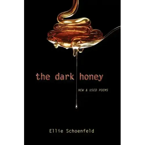 The Dark Honey: New & Used Poems