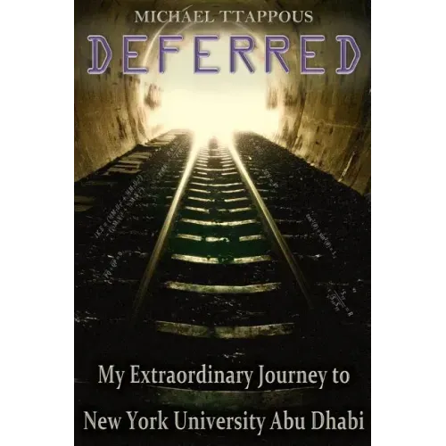 Deferred: My Extraordinary Journey to New York University Abu Dhabi