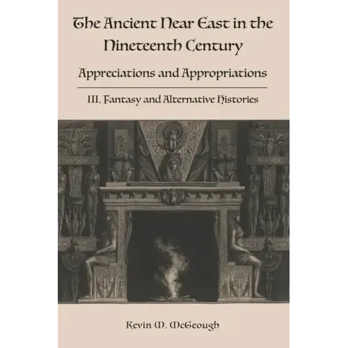 The Ancient Near East in the Nineteenth Century: III. Fantasy and Alternative Histories