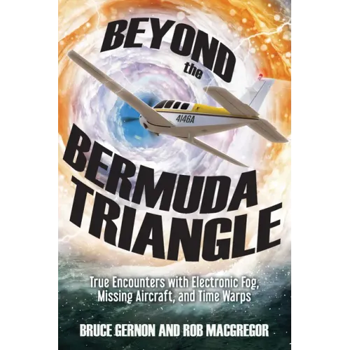Beyond the Bermuda Triangle: True Encounters with Electronic Fog, Missing Aircraft, and Time Warps