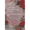 Losing My Mom (the Lady in Pink): A Professional Therapist's Personal Grief & Recovery