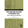 Fake News and Elections in Southeast Asia: Impact on Democracy and Human Rights
