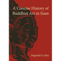 A Concise History of Buddhist Art in Siam