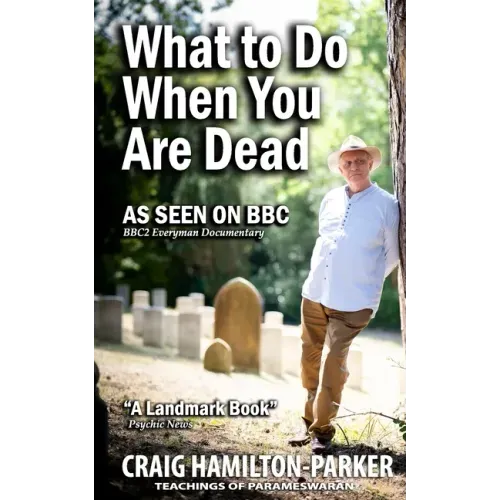 What to Do When You Are Dead: Life After Death, Heaven and the Afterlife: A famous Spiritualist psychic medium explores the life beyond death and desc