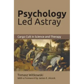 Psychology Led Astray: Cargo Cult in Science and Therapy