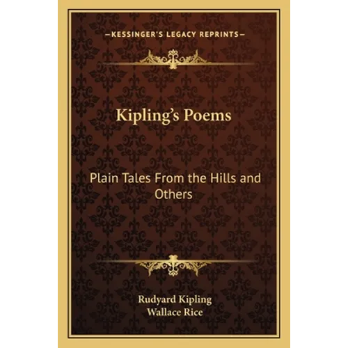 Kipling's Poems: Plain Tales From the Hills and Others