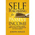 Self-Publishing for Passive Income: How to Publish a Book on Amazon and Make Money with eBooks