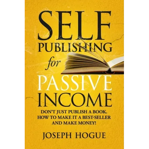 Self-Publishing for Passive Income: How to Publish a Book on Amazon and Make Money with eBooks