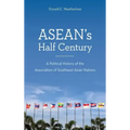 ASEAN's Half Century: A Political History of the Association of Southeast Asian Nations