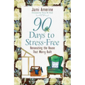 90 Days to Stress Free: Renovating the House That Worry Built