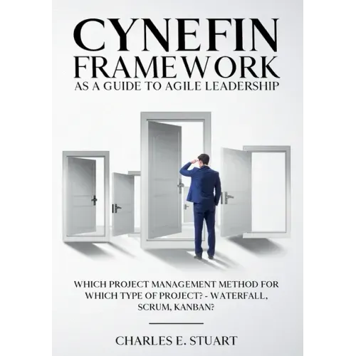 Cynefin-Framework as a Guide to Agile Leadership: Which Project Management Method for Which Type of Project? - Waterfall, Scrum, Kanban?