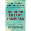 Dodging Energy Vampires: An Empath's Guide to Evading Relationships That Drain You and Restoring Your Health and Power
