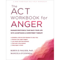 The ACT Workbook for Anger: Manage Emotions and Take Back Your Life with Acceptance and Commitment Therapy