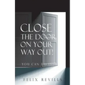 Close the Door on Your Way Out!: You Can Do It!