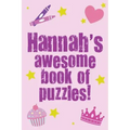 Hannah's Awesome Book Of Puzzles!: Children's puzzle book containing 20 unique personalised name puzzles as well as a mix of 80 other fun puzzles.