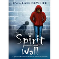 The Spirit Behind The Wall: A Spiritual Revelation Of African-American Freedom