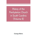 History of the Presbyterian Church in South Carolina (Volume II)