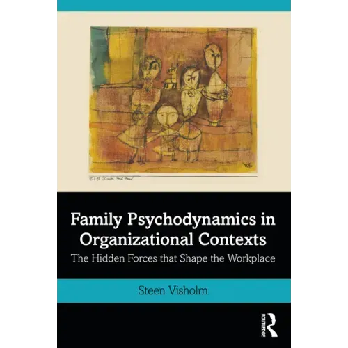 Family Psychodynamics in Organizational Contexts: The Hidden Forces that Shape the Workplace