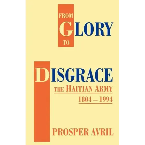 From Glory to Disgrace: The Haitian Army 1804-1994